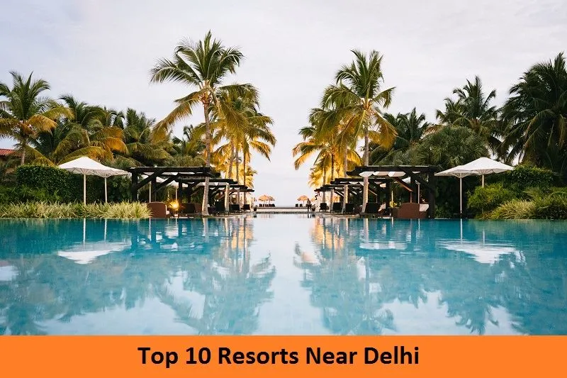 Top 10 Resorts Near Delhi.webp